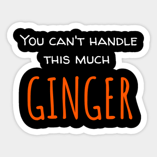 You Can't Handle This Much Ginger Sticker